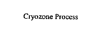 CRYOZONE PROCESS