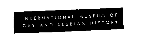 INTERNATIONAL MUSEUM OF GAY AND LESBIAN HISTORY