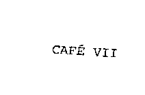 CAFE VII
