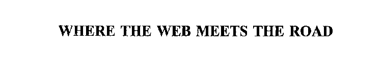 WHERE THE WEB MEETS THE ROAD