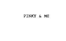 PINKY & ME