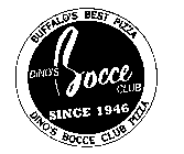 BUFFALO'S BEST PIZZA DINO'S BOCCE CLUB SINCE 1946 DINO'S BOCCE CLUB PIZZA
