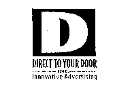 D DIRECT TO YOUR DOOR INC. INNOVATIVE ADVERTISING