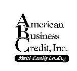 AMERICAN BUSINESS CREDIT, INC. MULTI-FAMILY LENDING