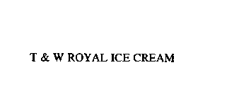 T & W ROYAL ICE CREAM