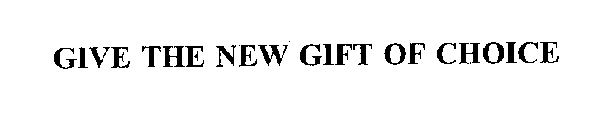 GIVE THE NEW GIFT OF CHOICE