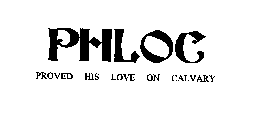 PHLOC PROVED HIS LOVE ON CALVARY