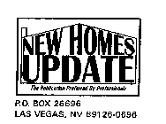 NEW HOMES UPDATE THE PUBLICATION PREFERRED BY PROFESSIONALS P.O. BOX 26696 LAS VEGAS, NV 89126-0696