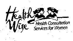HEALTH WISE HEALTH CONSULTATION SERVICES FOR WOMEN