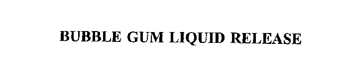 BUBBLE GUM LIQUID RELEASE