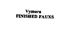 VYMURA FINISHED FAUXS