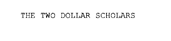 THE TWO DOLLAR SCHOLARS
