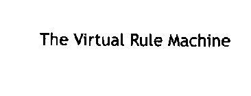 THE VIRTUAL RULE MACHINE THE VIRTUAL RULE MACHINE THE VIRTUAL RULE MACHINE