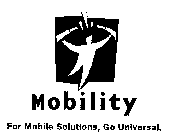 MOBILITY FOR MOBILE SOLUTIONS, GO UNIVERSAL.