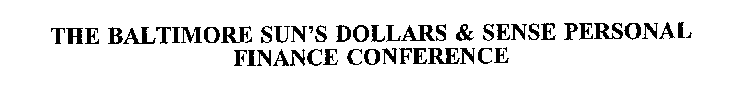 THE BALTIMORE SUN'S DOLLARS & SENSE PERSONAL FINANCE CONFERENCE