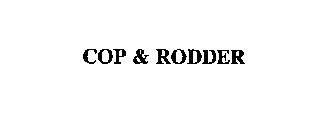 COP & RODDER