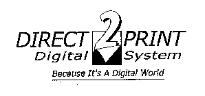 DIRECT 2 PRINT DIGITAL SYSTEM BECAUSE IT'S A DIGITAL WORLD