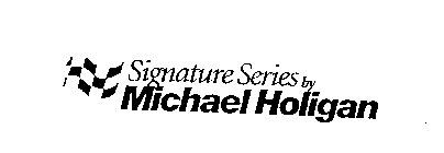 SIGNATURE SERIES BY MICHAEL HOLIGAN
