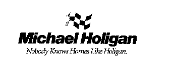 MICHAEL HOLIGAN NOBODY KNOWS HOMES LIKE HOLIGAN.