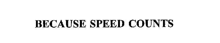 BECAUSE SPEED COUNTS