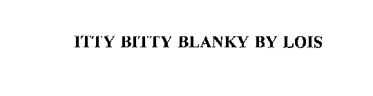 ITTY BITTY BLANKY BY LOIS
