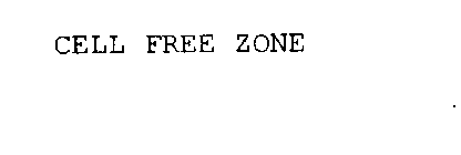 CELL FREE ZONE