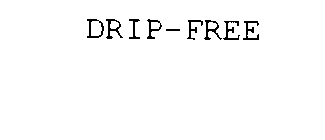 DRIP-FREE