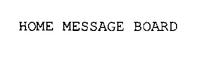 HOME MESSAGE BOARD