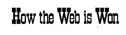 HOW THE WEB IS WON