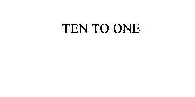 TEN TO ONE