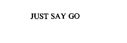 JUST SAY GO