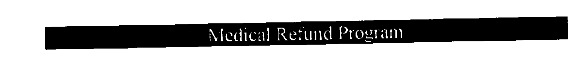 MEDICAL REFUND PROGRAM