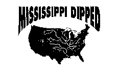 MISSISSIPPI DIPPED