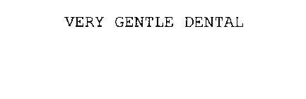 VERY GENTLE DENTAL