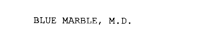 BLUE MARBLE, M.D.