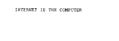 INTERNET IS THE COMPUTER