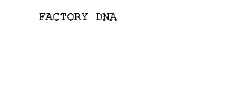 FACTORY DNA