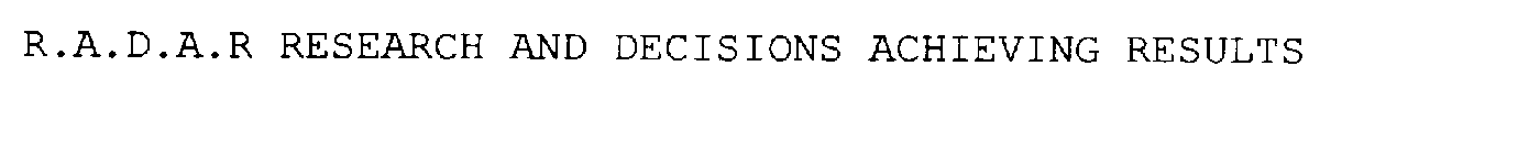 R.A.D.A.R RESEARCH AND DECISIONS ACHIEVING RESULTS