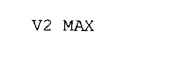 V2 MAX