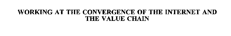 WORKING AT THE CONVERGENCE OF THE INTERNET AND THE VALUE CHAIN