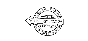 ADDED SAFETY FEATURE WITH PIN STOP SECURITY ADDED SAFETY FEATURE