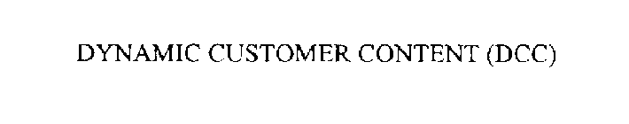 DYNAMIC CUSTOMER CONTENT (DCC)