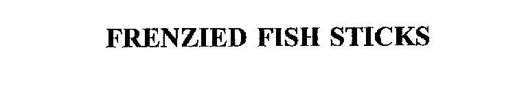 FRENZIED FISH STICKS