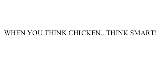 WHEN YOU THINK CHICKEN...THINK SMART!