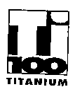 TI 100 TITANIUM
