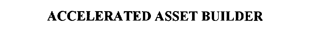 ACCELERATED ASSET BUILDER