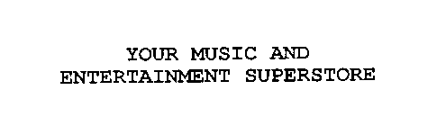 YOUR MUSIC AND ENTERTAINMENT SUPERSTORE