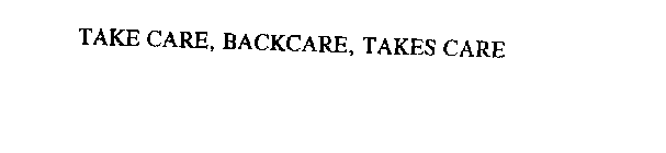 TAKE CARE, BACKCARE, TAKES CARE