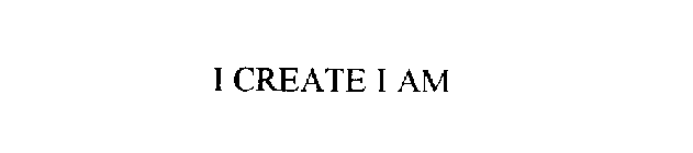 I CREATE I AM