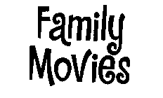 FAMILY MOVIES